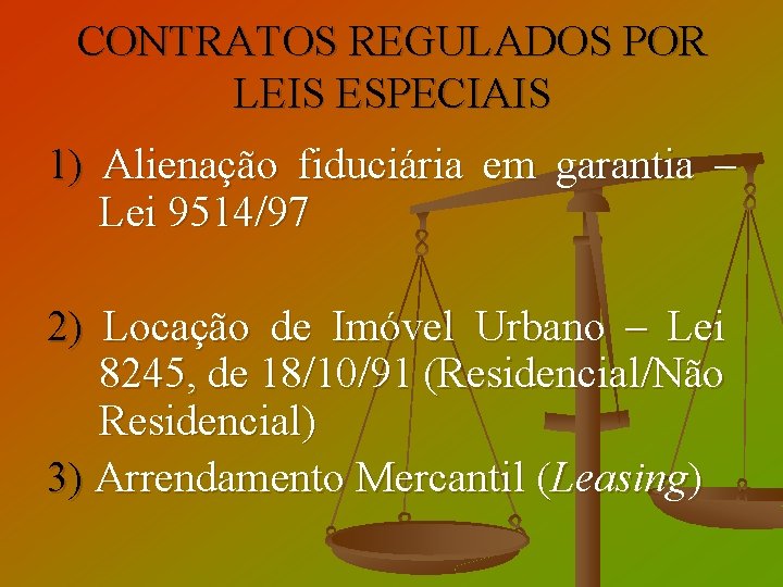 CONTRATOS REGULADOS POR LEIS ESPECIAIS 1) Alienação fiduciária em garantia – Lei 9514/97 2)