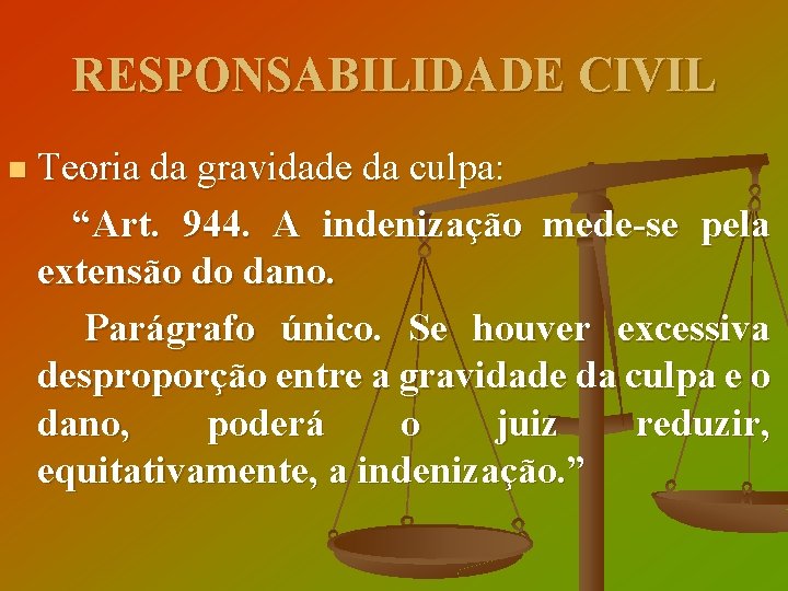 RESPONSABILIDADE CIVIL Teoria da gravidade da culpa: “Art. 944. A indenização mede-se pela extensão