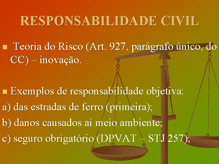 RESPONSABILIDADE CIVIL n Teoria do Risco (Art. 927, parágrafo único, do CC) – inovação.