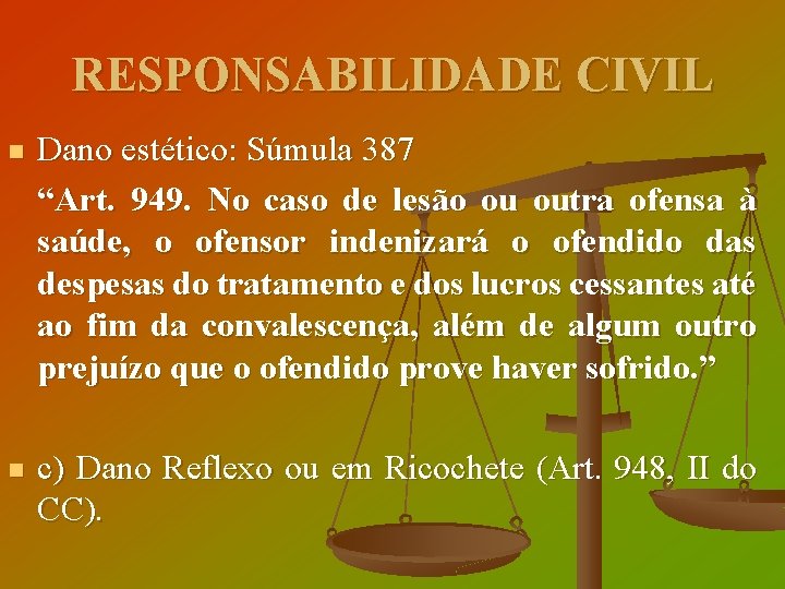 RESPONSABILIDADE CIVIL Dano estético: Súmula 387 “Art. 949. No caso de lesão ou outra