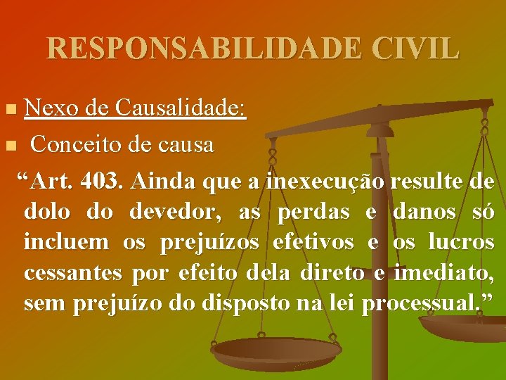 RESPONSABILIDADE CIVIL Nexo de Causalidade: n Conceito de causa “Art. 403. Ainda que a