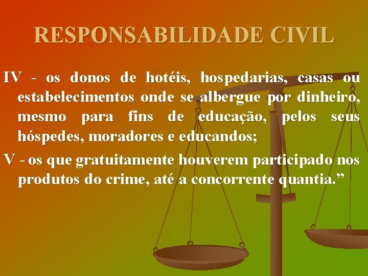 RESPONSABILIDADE CIVIL IV - os donos de hotéis, hospedarias, casas ou estabelecimentos onde se