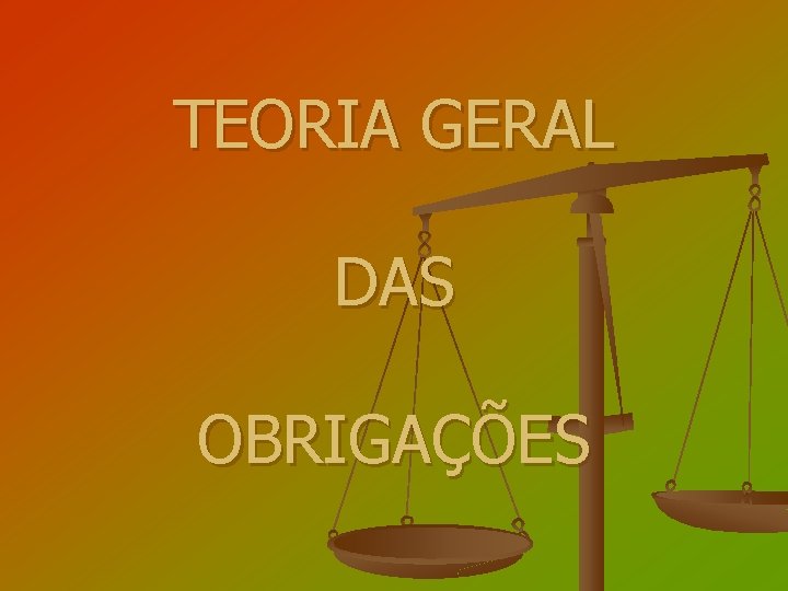 TEORIA GERAL DAS OBRIGAÇÕES 