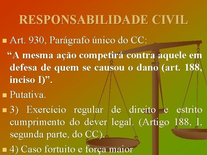 RESPONSABILIDADE CIVIL Art. 930, Parágrafo único do CC: “A mesma ação competirá contra aquele