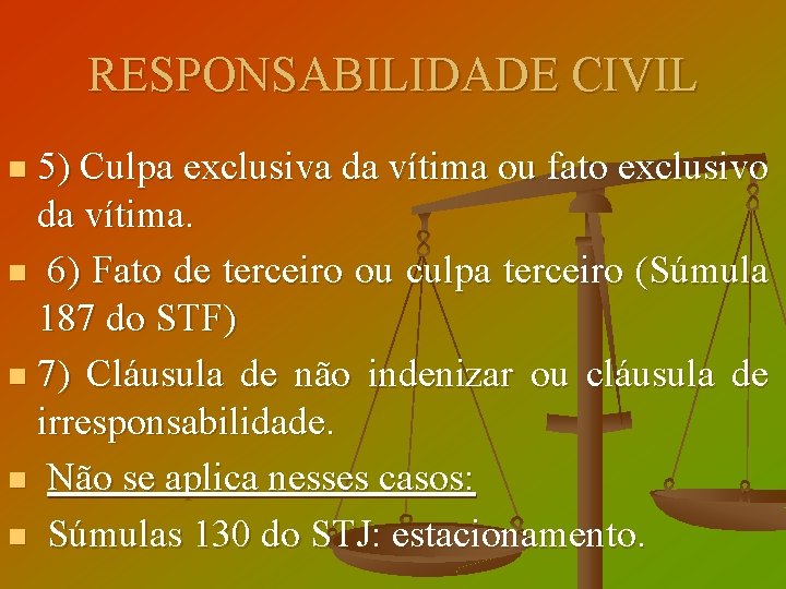 RESPONSABILIDADE CIVIL 5) Culpa exclusiva da vítima ou fato exclusivo da vítima. n 6)