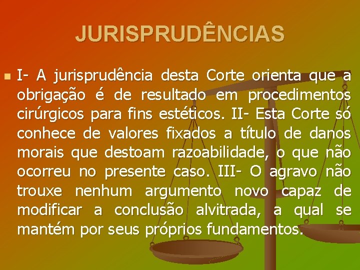 JURISPRUDÊNCIAS n I- A jurisprudência desta Corte orienta que a obrigação é de resultado