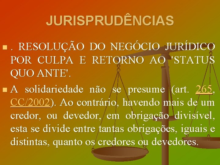 JURISPRUDÊNCIAS. RESOLUÇÃO DO NEGÓCIO JURÍDICO POR CULPA E RETORNO AO 'STATUS QUO ANTE'. n