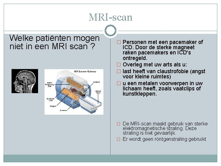 MRI-scan Welke patiënten mogen niet in een MRI scan ? � Personen met een