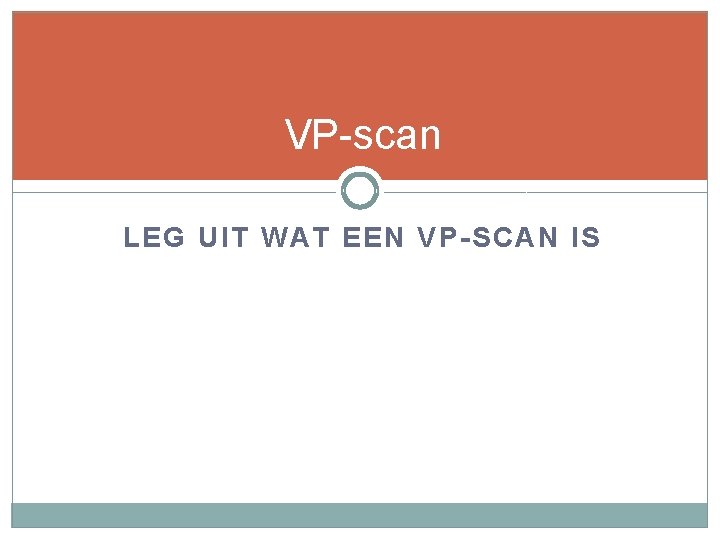 VP-scan LEG UIT WAT EEN VP-SCAN IS 