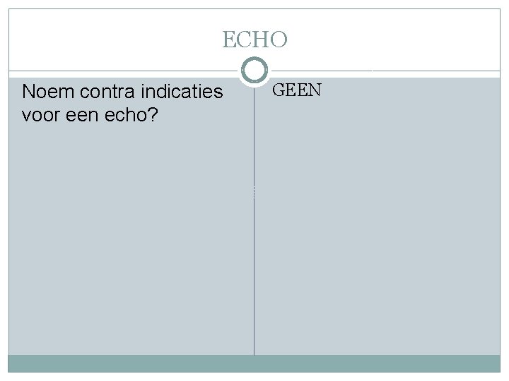 ECHO Noem contra indicaties voor een echo? GEEN 