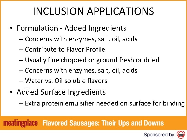 INCLUSION APPLICATIONS • Formulation - Added Ingredients – Concerns with enzymes, salt, oil, acids