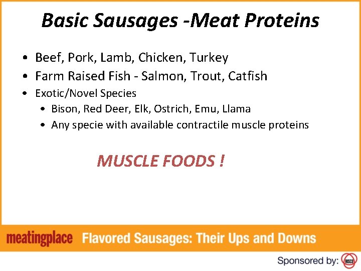 Basic Sausages -Meat Proteins • Beef, Pork, Lamb, Chicken, Turkey • Farm Raised Fish