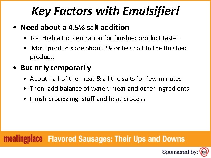 Key Factors with Emulsifier! • Need about a 4. 5% salt addition • Too