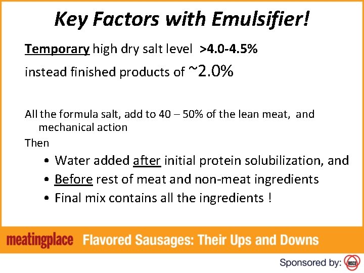 Key Factors with Emulsifier! Temporary high dry salt level >4. 0 -4. 5% instead