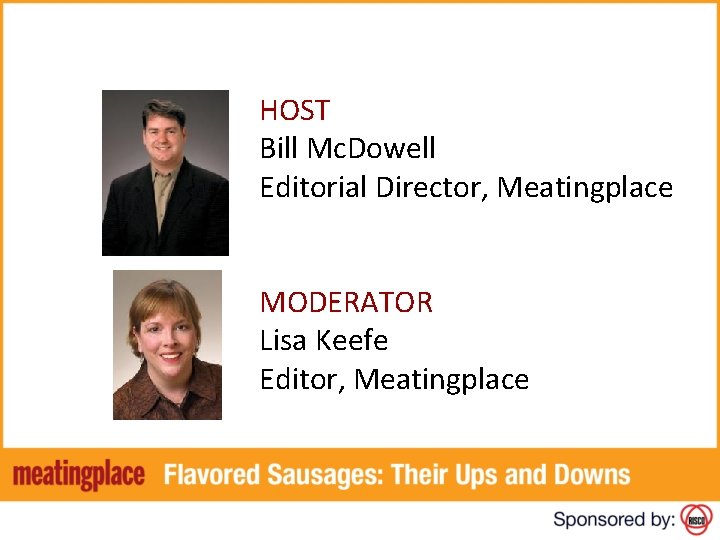 HOST Bill Mc. Dowell Editorial Director, Meatingplace MODERATOR Lisa Keefe Editor, Meatingplace 