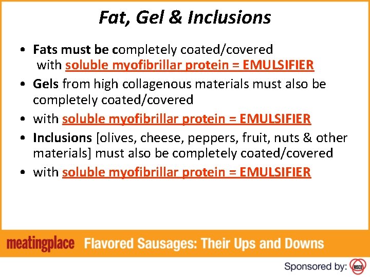Fat, Gel & Inclusions • Fats must be completely coated/covered with soluble myofibrillar protein