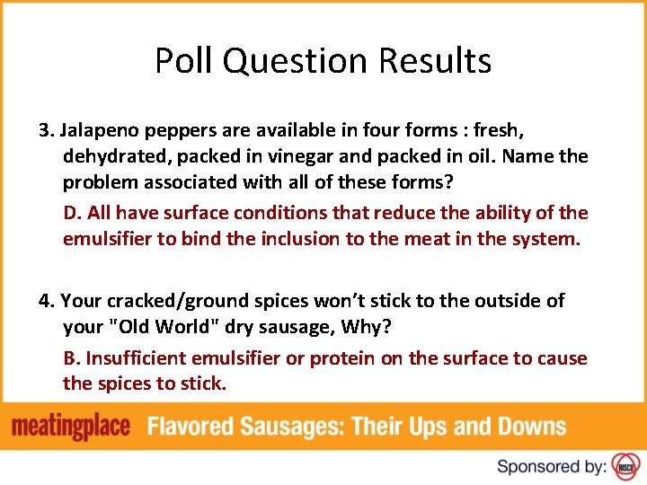 Poll Question Results 3. Jalapeno peppers are available in four forms : fresh, dehydrated,