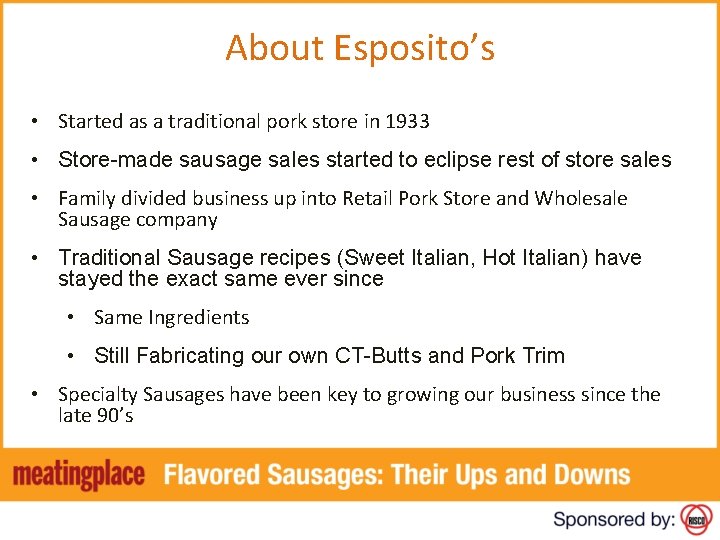 About Esposito’s • Started as a traditional pork store in 1933 • Store-made sausage