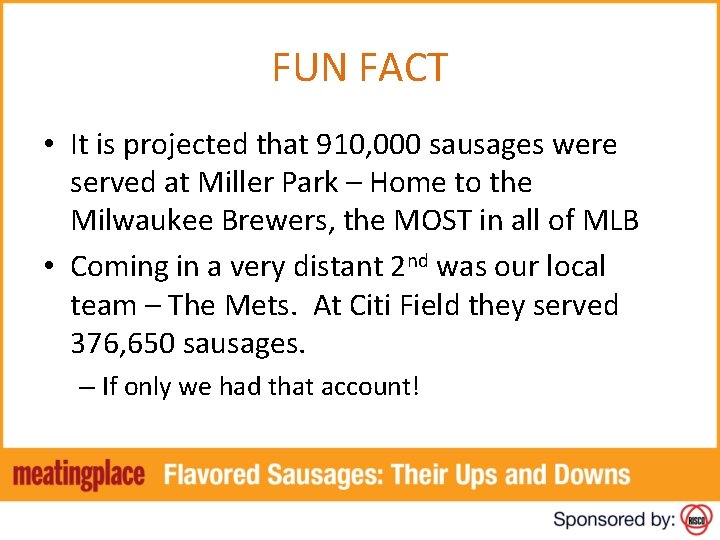 FUN FACT • It is projected that 910, 000 sausages were served at Miller