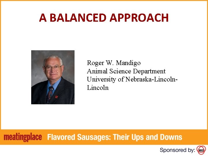 A BALANCED APPROACH Roger W. Mandigo Animal Science Department University of Nebraska-Lincoln 