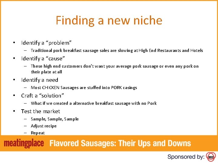 Finding a new niche • Identify a “problem” – Traditional pork breakfast sausage sales