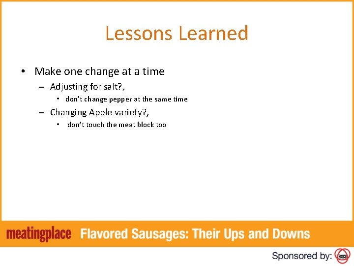 Lessons Learned • Make one change at a time – Adjusting for salt? ,