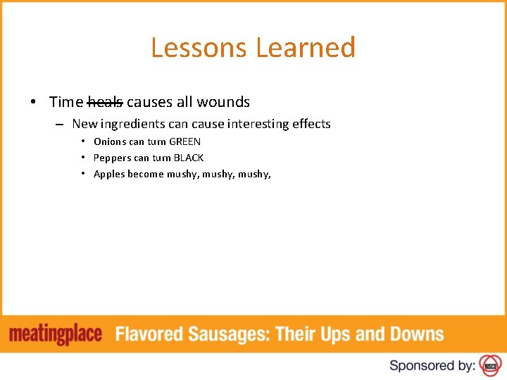 Lessons Learned • Time heals causes all wounds – New ingredients can cause interesting