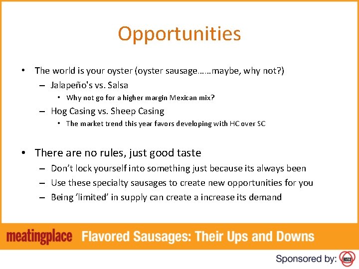 Opportunities • The world is your oyster (oyster sausage……maybe, why not? ) – Jalapeño's