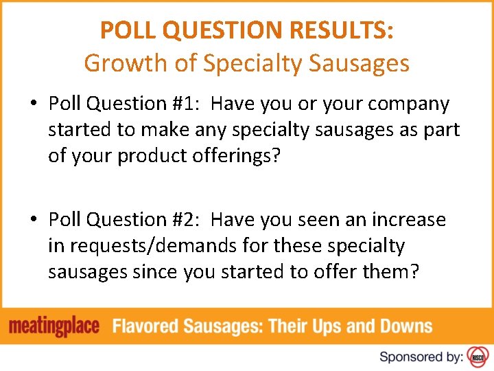 POLL QUESTION RESULTS: Growth of Specialty Sausages • Poll Question #1: Have you or