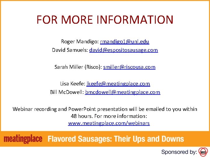 FOR MORE INFORMATION Roger Mandigo: rmandigo 1@unl. edu David Samuels: david@espositosausage. com Sarah Miller