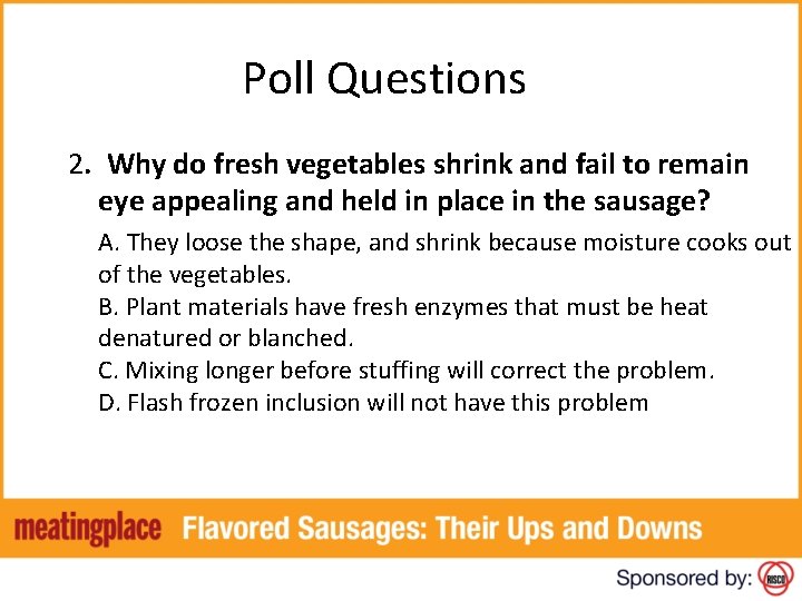 Poll Questions 2. Why do fresh vegetables shrink and fail to remain eye appealing