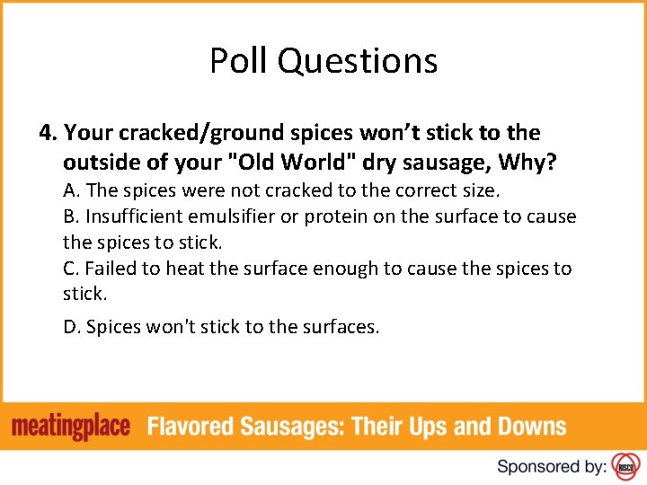 Poll Questions 4. Your cracked/ground spices won’t stick to the outside of your "Old