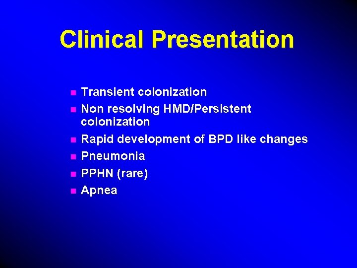 Clinical Presentation n n n Transient colonization Non resolving HMD/Persistent colonization Rapid development of