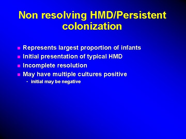 Non resolving HMD/Persistent colonization n n Represents largest proportion of infants Initial presentation of