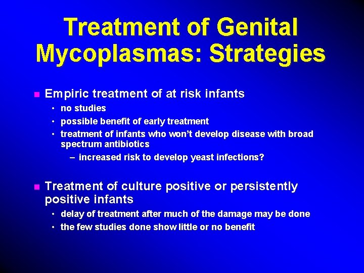 Treatment of Genital Mycoplasmas: Strategies n Empiric treatment of at risk infants • •