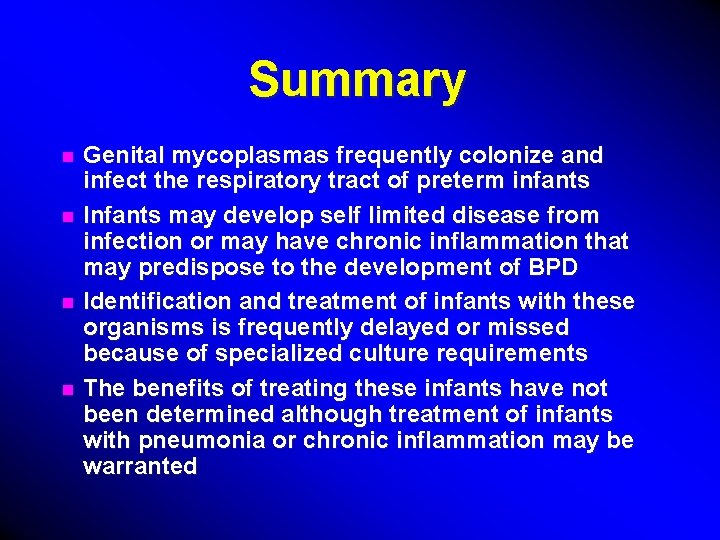 Summary n n Genital mycoplasmas frequently colonize and infect the respiratory tract of preterm