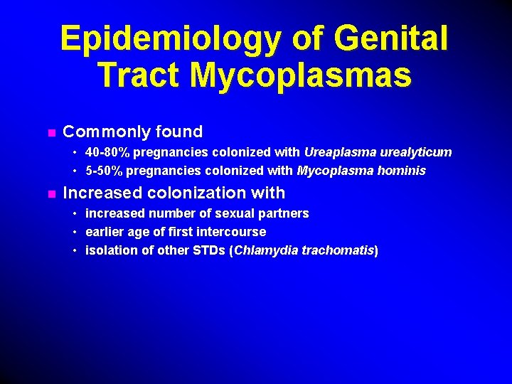 Epidemiology of Genital Tract Mycoplasmas n Commonly found • 40 -80% pregnancies colonized with