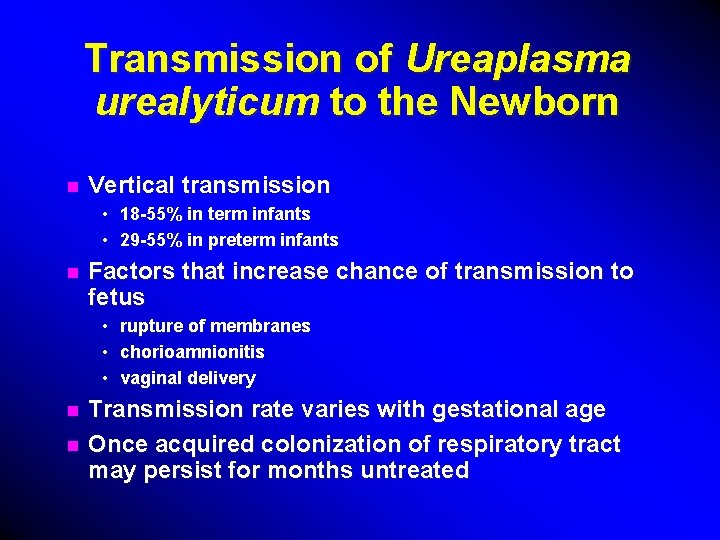 Transmission of Ureaplasma urealyticum to the Newborn n Vertical transmission • 18 -55% in