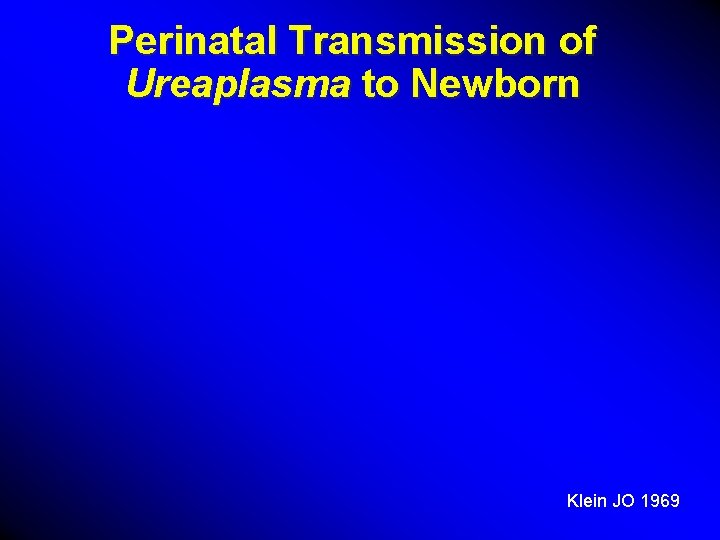 Perinatal Transmission of Ureaplasma to Newborn Klein JO 1969 