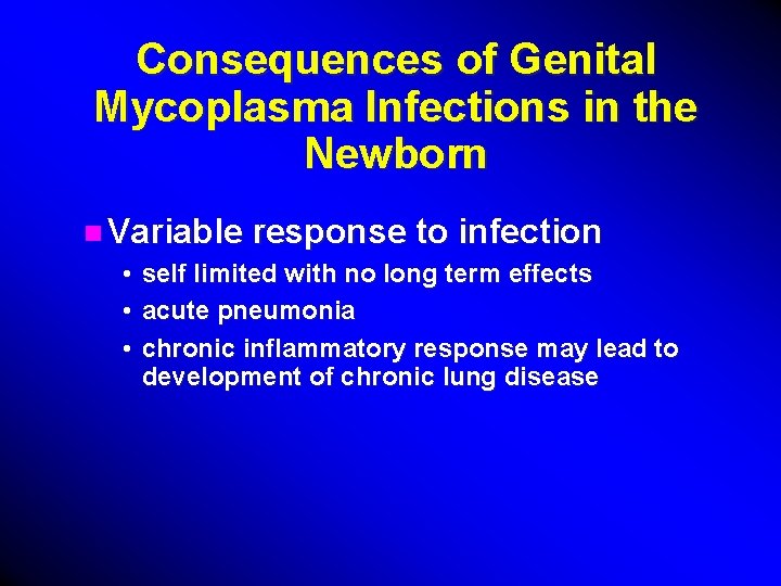 Consequences of Genital Mycoplasma Infections in the Newborn n Variable response to infection •
