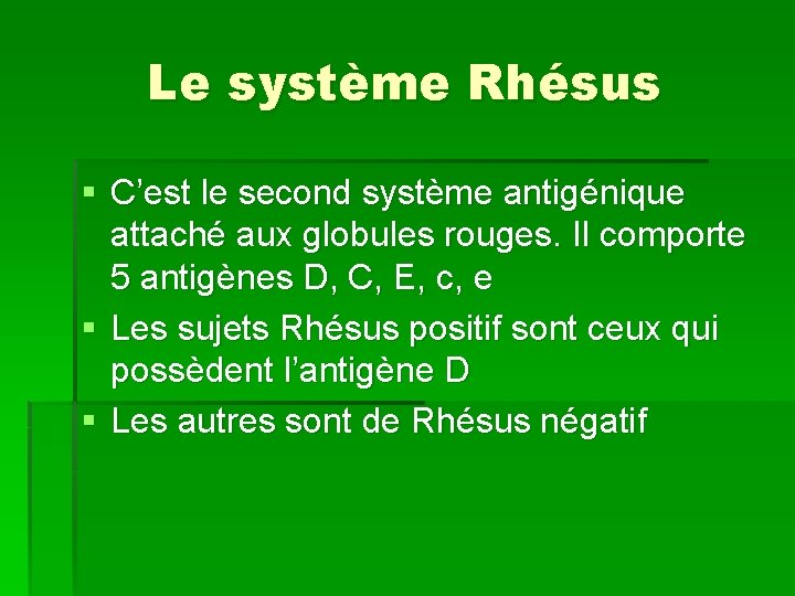 Le système Rhésus § C’est le second système antigénique attaché aux globules rouges. Il