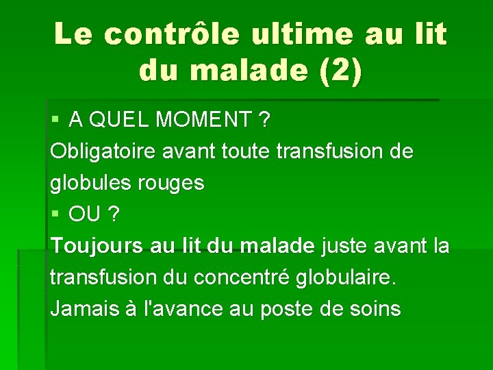 Le contrôle ultime au lit du malade (2) § A QUEL MOMENT ? Obligatoire