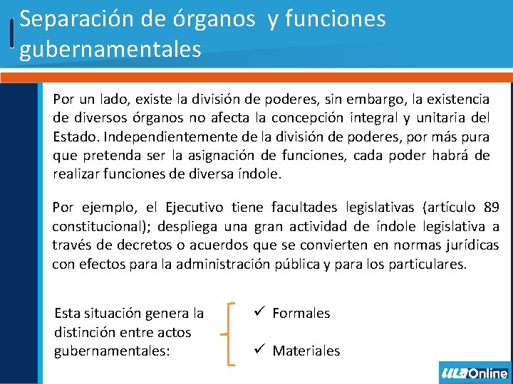 Separación de órganos y funciones gubernamentales Por un lado, existe la división de poderes,