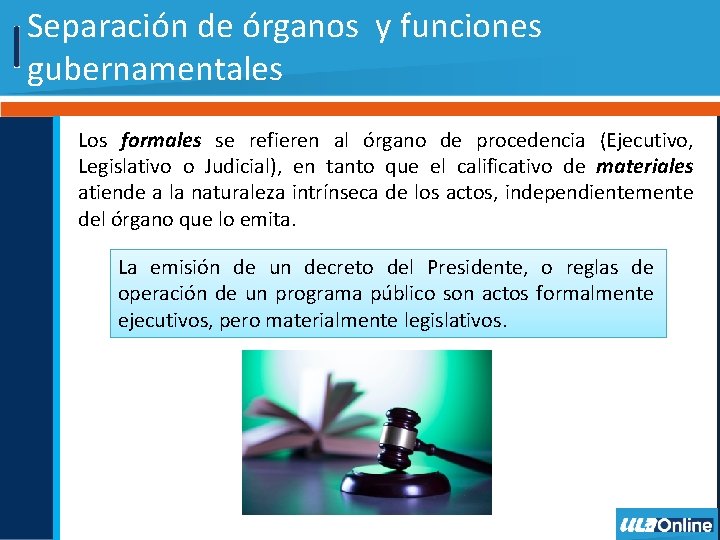 Separación de órganos y funciones gubernamentales Los formales se refieren al órgano de procedencia