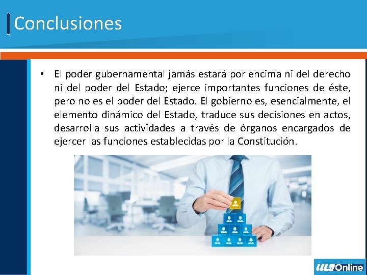 Conclusiones • El poder gubernamental jamás estará por encima ni del derecho ni del