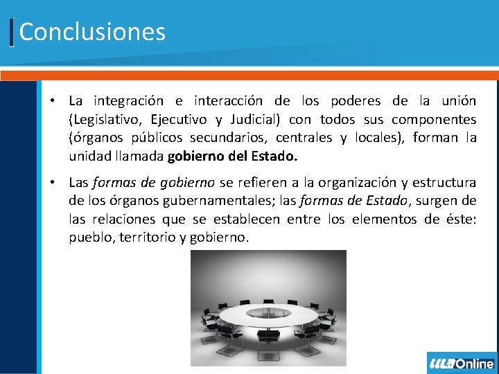 Conclusiones • La integración e interacción de los poderes de la unión (Legislativo, Ejecutivo