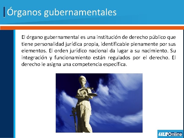 Órganos gubernamentales El órgano gubernamental es una institución de derecho público que tiene personalidad