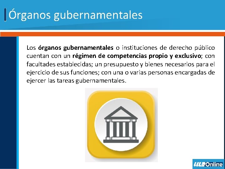Órganos gubernamentales Los órganos gubernamentales o instituciones de derecho público cuentan con un régimen