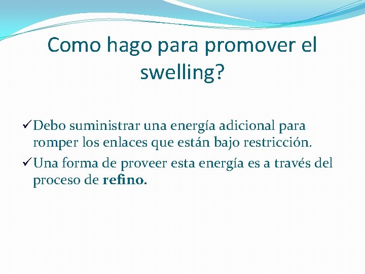 Como hago para promover el swelling? üDebo suministrar una energía adicional para romper los