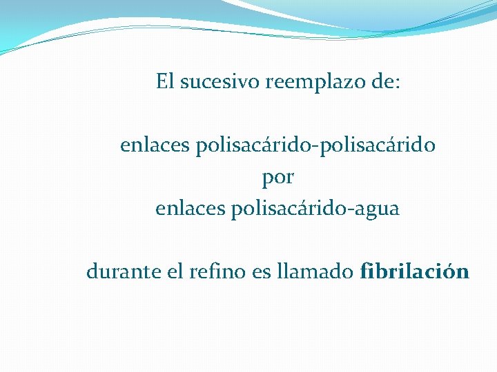 El sucesivo reemplazo de: enlaces polisacárido-polisacárido por enlaces polisacárido-agua durante el refino es llamado